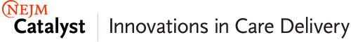 NEJM Catalyst Innovations in Care Delivery